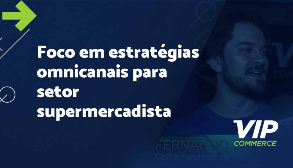 VipCommerce-foca-em-estrategias-omnicanais-para-setor-supermercadista